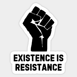 Existence is resistance Sticker